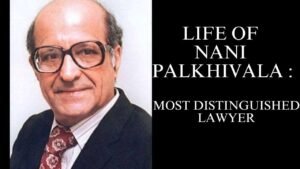 Life of Nani Palkhivala: Most Distinguished Lawyer