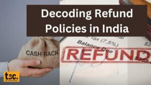 Decoding Refund Policies in India