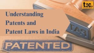 Understanding Patents and Patent Laws in India