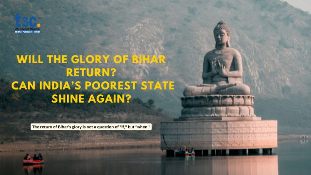 Will the Glory of Bihar Return? Can India’s Poorest State Shine Again?