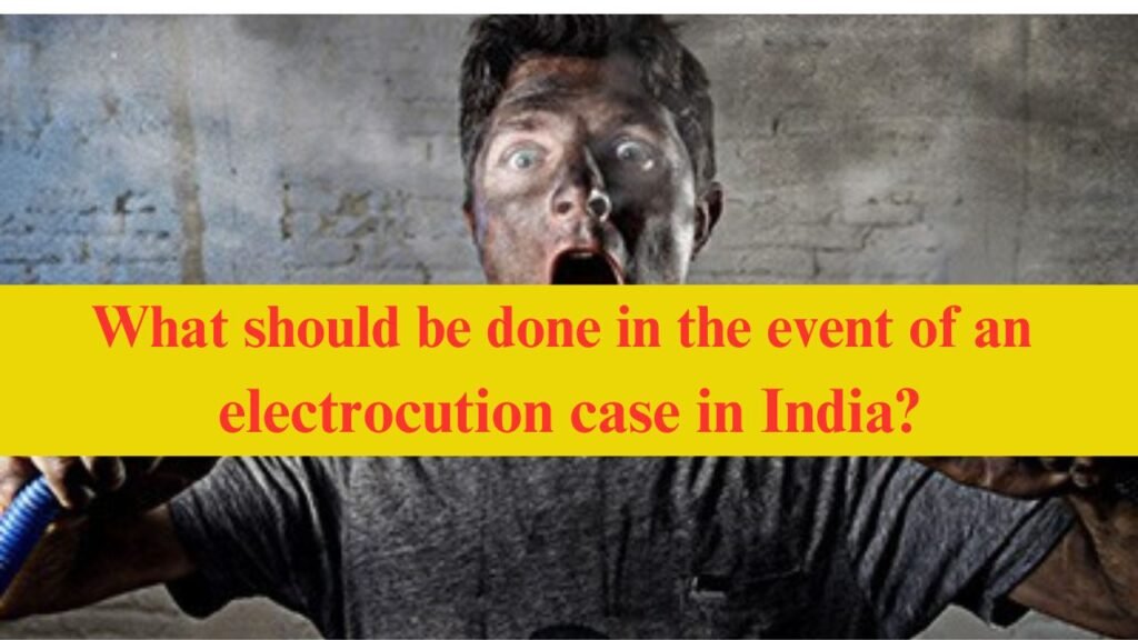 What-should-be-done-in-the-event-of-an-electrocution-case-in-India