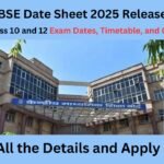 CBSE Date Sheet 2025 Released: Check Class 10 and 12 Exam Dates, Timetable, and Guidelines!