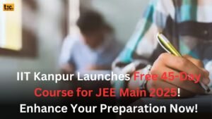 IIT Kanpur Launches Free 45-Day Course for JEE Main 2025