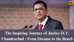 The Inspiring Journey of Justice D. Y. Chandrachud: From Dreams to the Bench