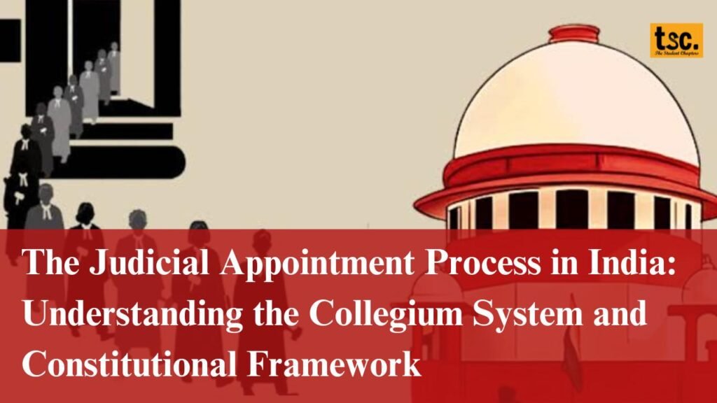 The Judicial Appointment Process in India: Understanding the Collegium System and Constitutional Framework