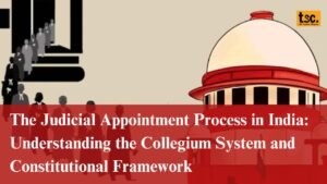 The Judicial Appointment Process in India: Understanding the Collegium System and Constitutional Framework