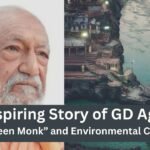 The Inspiring Story of GD Agarwal: The "Green Monk" and Environmental Crusader