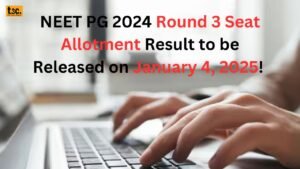 NEET PG 2024 Round 3 Seat Allotment Result to be Released on January 4, 2025!