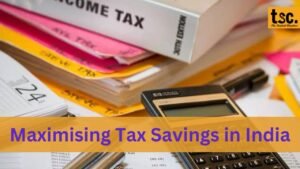 Maximising Tax Savings in India