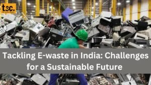 Tackling E-Waste in India: Challenges for a Sustainable Future