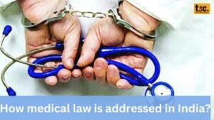 How medical law is addressed in India?