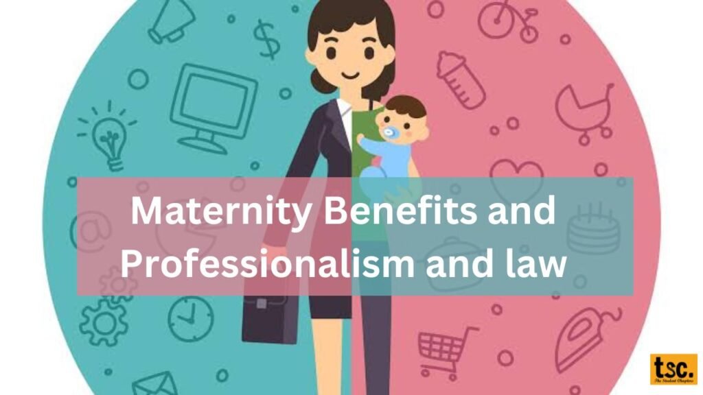 Maternity Benefits and Professionalism and law