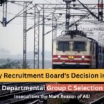 Railway Recruitment Board's Decision in 2025 All Pending Departmental Group C Selection Cancelled