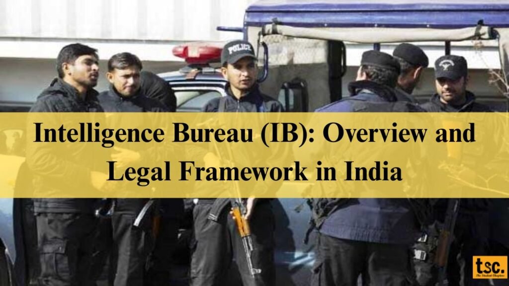 Intelligence Bureau (IB): Overview and Legal Framework in India