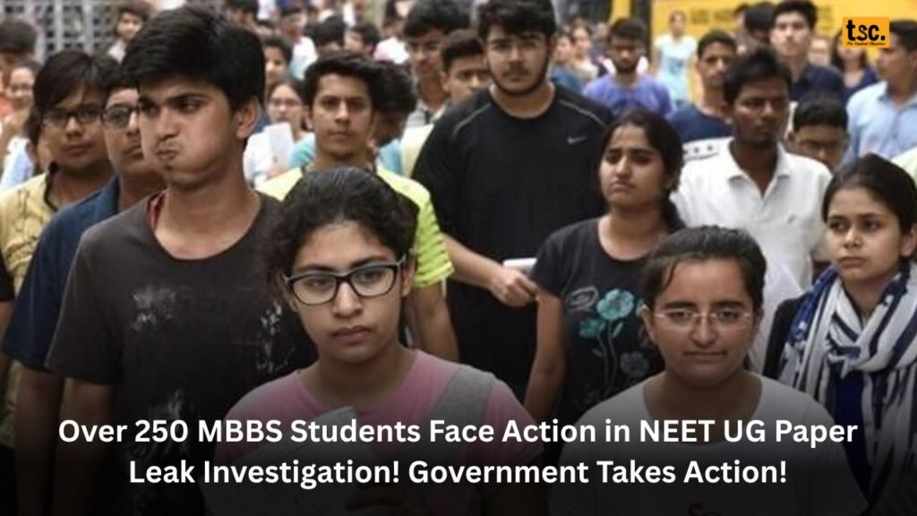 Over 250 MBBS Students Face Action in NEET UG Paper Leak Investigation! Government Takes Action!