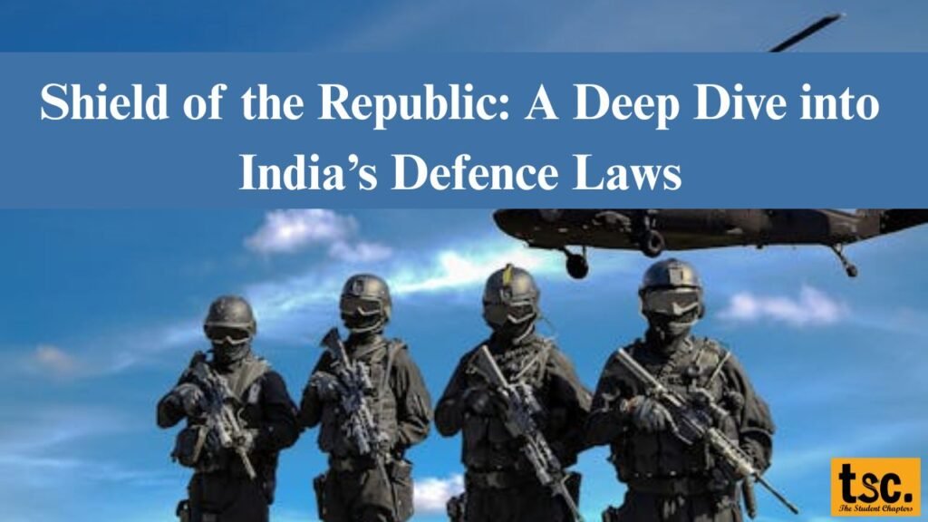 Shield of the Republic: A Deep Dive into India’s Defence Laws