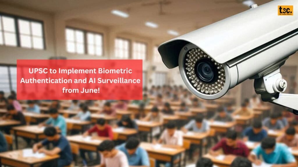 UPSC to Implement Biometric Authentication and AI Surveillance from June!
