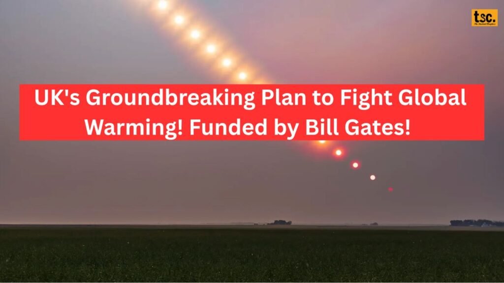 Dim Sunlight in UK? UK's Groundbreaking Plan to Fight Global Warming! Funded by Bill Gates! 
