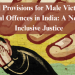 Legal Provisions for Male Victims of Sexual Offences in India: A Need for Inclusive Justice