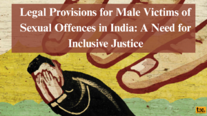 Legal Provisions for Male Victims of Sexual Offences in India: A Need for Inclusive Justice