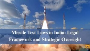 Missile Test Laws in India: Legal Framework and Strategic Oversight