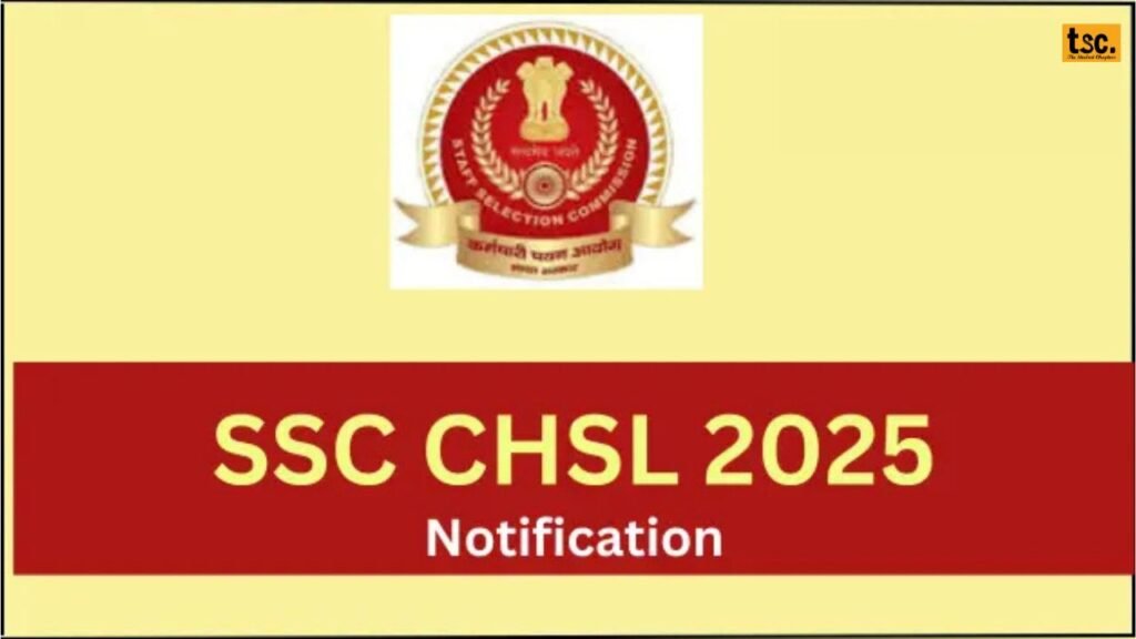 SSC CHSL 2025 Notification: Registration Begins for Over 3,000 Vacancies!
