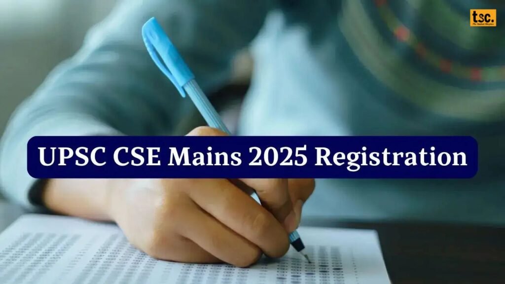 UPSC CSE Mains 2025 Registration Now Open: Apply by June 25!