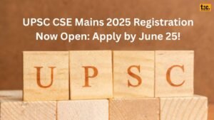 UPSC CSE Mains 2025 Registration Now Open: Apply by June 25!