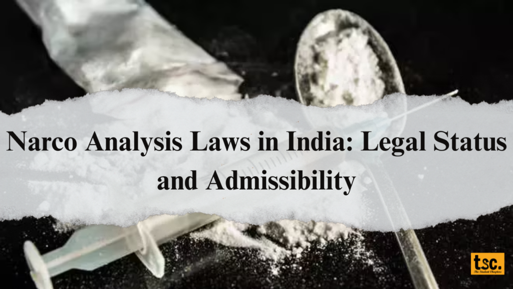 Narco Analysis Laws in India: Legal Status and Admissibility
