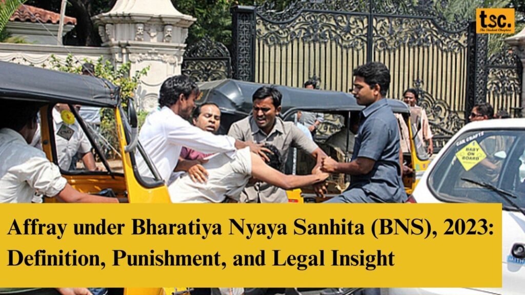 Affray under Bharatiya Nyaya Sanhita (BNS), 2023: Serious Consequences & Legal Facts Explained 1 Affray under Bharatiya Nyaya Sanhita (BNS), 2023 Definition, Punishment, and Legal Insight