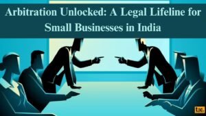 Arbitration Unlocked A Legal Lifeline for Small Businesses in India
