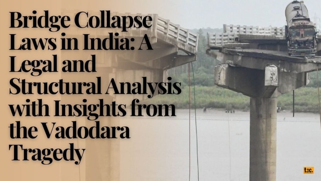 Bridge Collapse Laws in India: A Legal and Structural Analysis with Insights from the Vadodara Tragedy