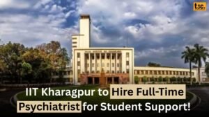 IIT Kharagpur to Hire Full-Time Psychiatrist for Student Support!
