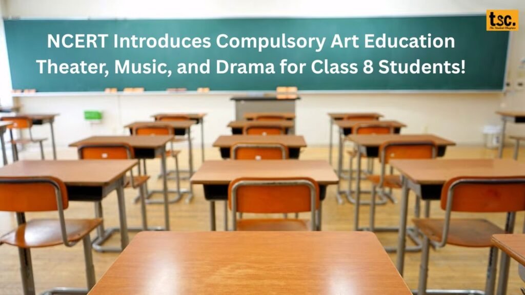 NCERT Introduces Compulsory Art Education: Theater, Music, and Drama for Class 8 Students!