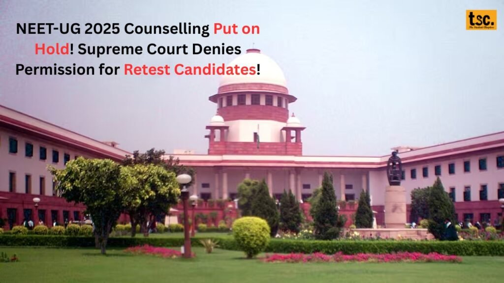NEET-UG 2025 Counselling Put on Hold! Supreme Court Denies Permission for Retest Candidates! 1 NEET-UG 2025 Counselling Put on Hold! Supreme Court Denies Permission for Retest Candidates!