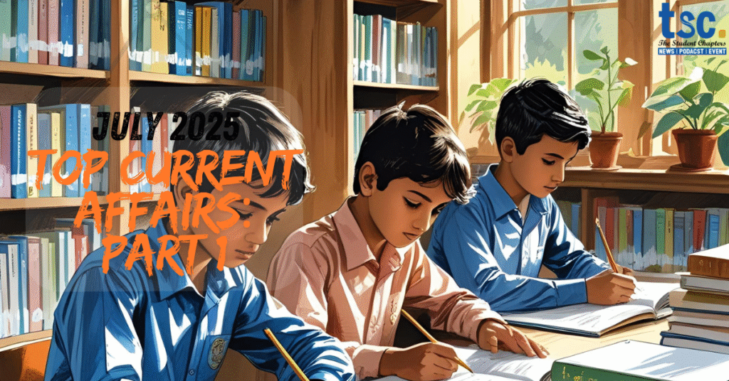 July 2025 Current Affairs: Top 25 Events Shaping India and the World 1 July 2025 current affairs events in India and globally